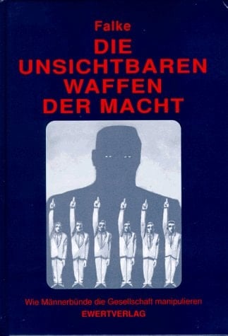 Die unsichtbaren Waffen der Macht wie Männerbünde die Gesellschaft manipulieren