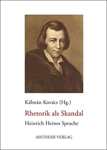 Rhetorik als Skandal Heinrich Heines Sprache