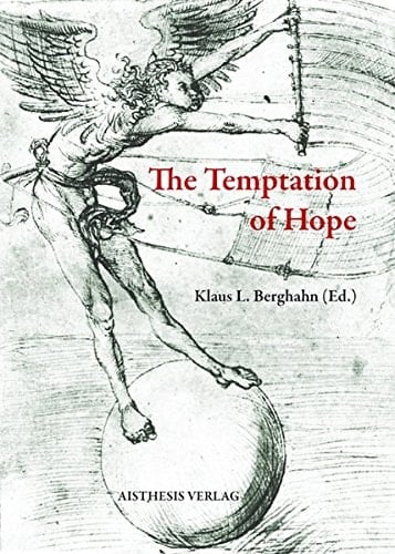 The Temptation of Hope Utopian Thinking and Imagination from Thomas More to Ernst Bloch - and Beyond