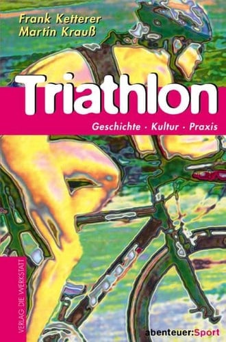 Triathlon Geschichte, Kultur, Praxis