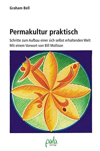 Permakultur praktisch Schritte zum Aufbau einer sich selbst erhaltenden Welt
