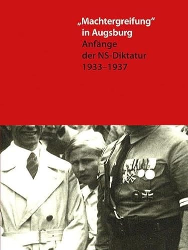 "Machtergreifung" in Augsburg Anfänge der NS-Diktatur 1933-1937