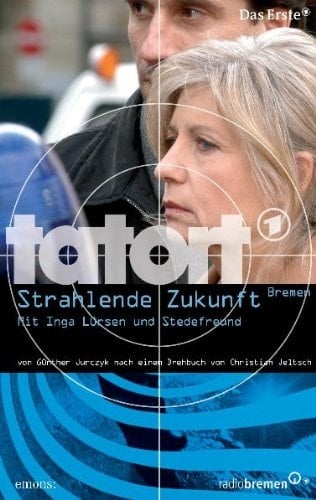 Tatort Strahlende Zukunft / von Christoph Ernst nach einem Drehbuch von Christian Jeltsch. ...