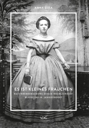Es ist kleines Frauchen Naturbeherrschung durch "Weiblichkeit" : Blicke ins 19. Jahrhundert