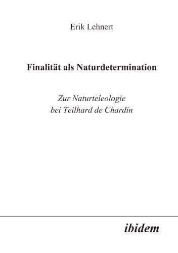 Finalität als Naturdetermination zur Naturteleologie bei Teilhard de Chardin