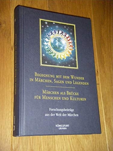 Begegnung mit dem Wunder in Märchen, Sagen und Legenden Märchen als Brücke für Menschen und Kulturen : Forschungsbeiträge aus der Welt der Märchen