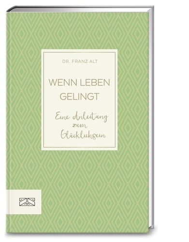 Wenn Leben gelingt eine Anleitung zum Glücklichsein