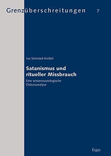 Satanismus und ritueller Missbrauch eine wissenssoziologische Diskursanalyse