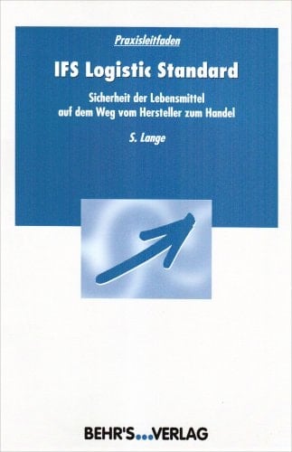 Praxisleitfaden IFS-logistic-Standard Sicherheit der Lebensmittel auf dem Weg vom Hersteller zum Handel