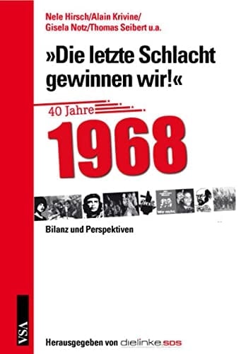 »Die letzte Schlacht gewinnen wir!«: 40 Jahre 1968 Bilanz und Perspektiven