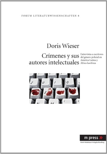 Crímenes y sus autores intelectuales: Entrevistas a escritores del género policial en América Latina y África lusófona (Forum Literaturwissenschaften) (Spanish Edition)