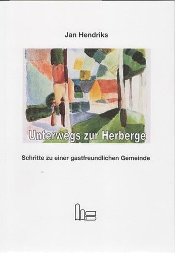 Unterwegs zur Herberge Schritte zu einer gastfreundlichen Gemeinde ; Beispiele, Voraussetzungen, Anfänge, Grenzen