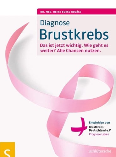 Diagnose Brustkrebs das ist jetzt wichtig ; wie geht es weiter? ; alle Chancen nutzen ; empfohlen von Brustkrebs Deutschland e.V.