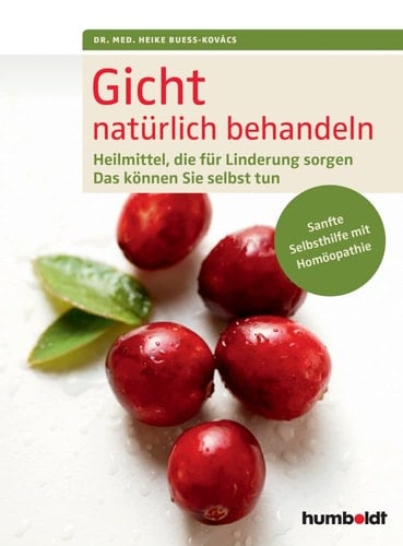 Gicht natürlich behandeln Heilmittel, die für Linderung sorgen. Das können Sie selbst tun. Sanfte Selbsthilfe mit Homöopathie.