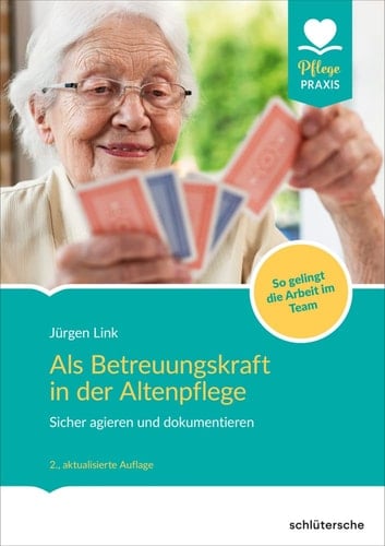 Als Betreuungskraft in der Altenpflege sicher agieren und dokumentieren ; so gelingt die Arbeit im Team