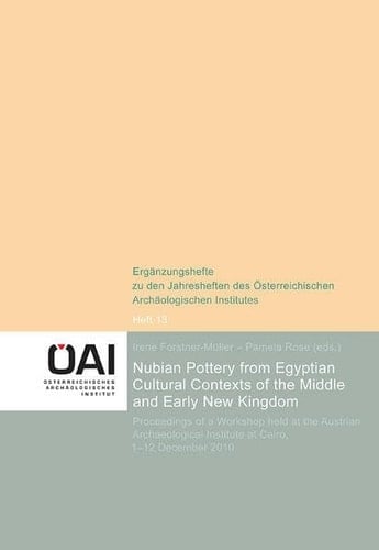Nubian Pottery from Egyptian Cultural Contexts of the Middle and Early New Kingdom Proceedings of a Workshop Held at the Austrian Archaeological Institute at Cairo, 1-12 December 2010