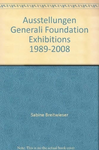 Ausstellungen Generali Foundation Exhibitions 1989-2008