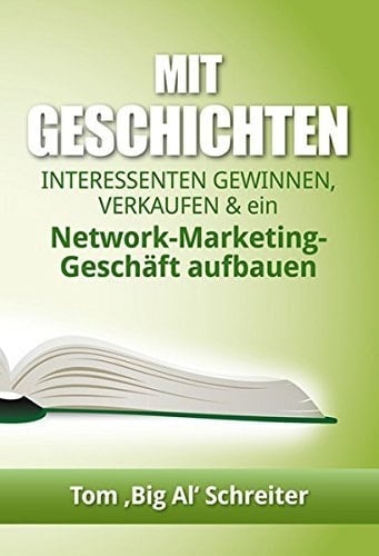Mit Geschichten Interessenten gewinnen, verkaufen und ein Network-Marketing-Geschäft aufbauen