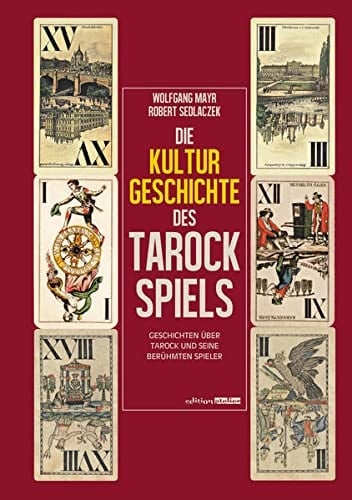 Die Kulturgeschichte des Tarockspiels Geschichten über Tarock und seine berühmten Spieler
