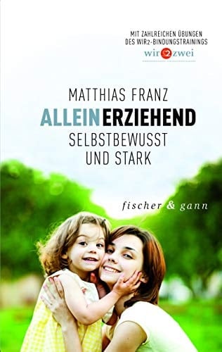 Alleinerziehend - selbstbewusst und stark mit zahlreichen Übungen des WIR2-Bindungstrainings