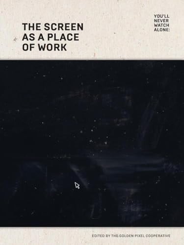 You'll Never Watch Alone: The Screen as a Place of Work