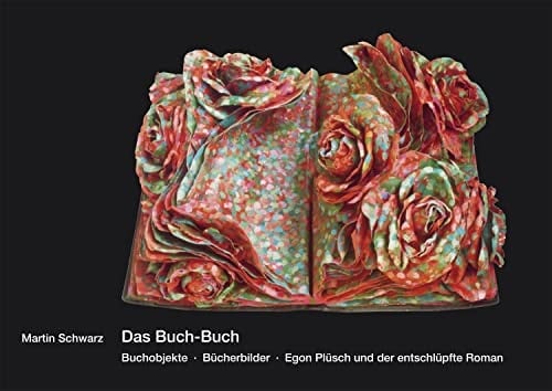 Das Buch-Buch Buchobjekte - Bücherbilder - Egon Plüsch und der entschlüpfte Roman