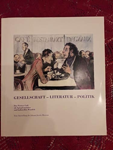 Gesellschaft, Literatur, Politik: Das Pariser Cafe ALS Spiegel Sozialen Und Kulturellen Wandels: Eine Ausstellung Des Johann-Jacobs-Museums, Sammlung