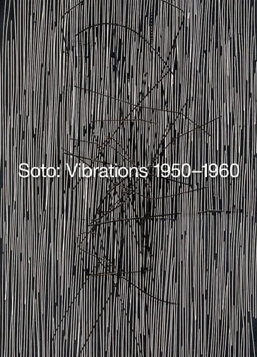 Soto: Vibrations 1950-1960