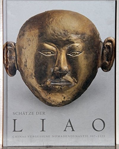 Schätze der Liao Chinas vergessene Nomadendynastie ; (907 - 1125) ; [deutsche Übersetzung des ... Katalogs zur gleichnamigen Ausstellung "Gilded Splendor: Treasures of China's Liao Empire (907 - 1125)", New York, 2006 ; Asia Society Museum, New York, 6. Oktober bis 31. Dezember 2006 ; Museum für Ostasiatische Kunst Köln, 27. Januar bis 22. April 2007 ; Museum Rietberg Zürich, 13. Mai bis 15. Juli 2007]