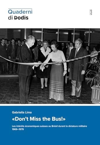 "Don't miss the bus!" les intérêts économiques suisses au Brésil durant la dictature militaire, 1969-1979