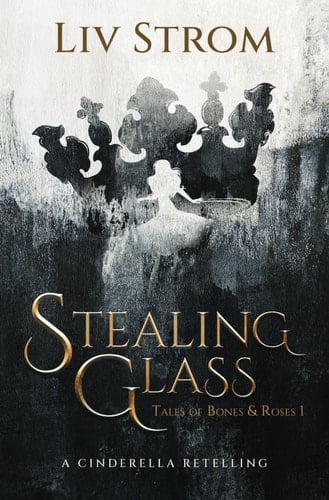 Stealing Glass A Cinderella Retelling