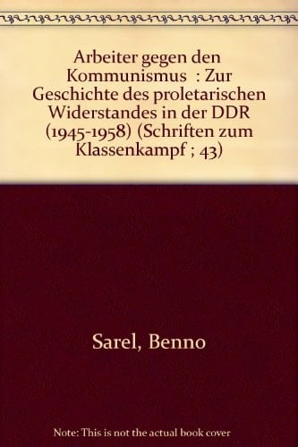 Arbeiter gegen den "Kommunismus" zur Geschichte des proletarischen Widerstandes in der DDR (1945-1958)