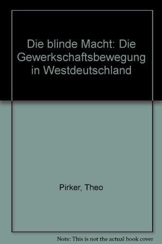 Die blinde Macht d. Gewerkschaftsbewegung in Westdeutschland