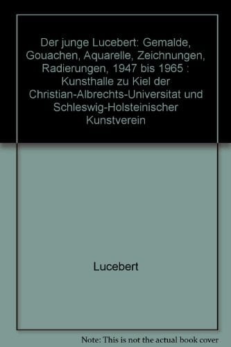 Der junge Lucebert Gemälde, Gouachen, Aquarelle, Zeichnungen, Radierungen 1947 bis 1965