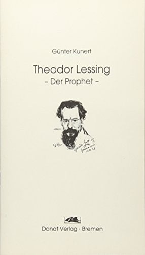 Theodor Lessing, der Prophet Vortrag, gehalten am 26. Januar 1995 in der Volkshochschule Hannover zu Eröffnung der Ausstellung "Wissen ist Macht-- Bildung ist Schönheit! : Ada & Theodor Lessing und die Volkshochschule Hannover"