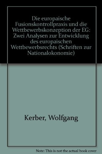 Die europäische Fusionskontrollpraxis und die Wettbewerbskonzeption der EG zwei Analysen zur Entwicklung des europäischen Wettbewerbsrechts