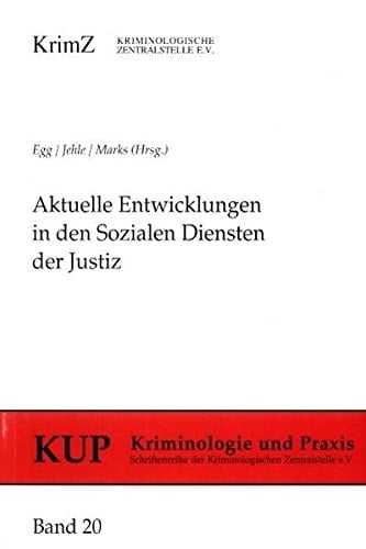 Aktuelle Entwicklungen in den sozialen Diensten der Justiz: Strukturen, Spezialisierung, Qualifizierung (Kriminologie und Praxis) (German Edition)