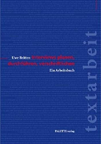 Interviews planen, durchführen, verschriftlichen ein Arbeitsbuch