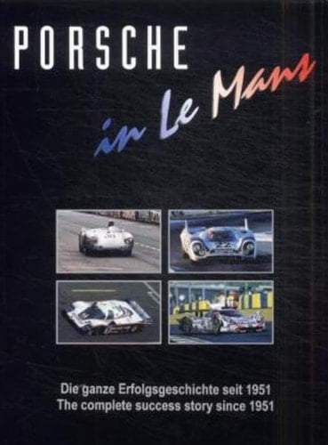 Porsche in Le Mans: The Complete Success Story Since 1951