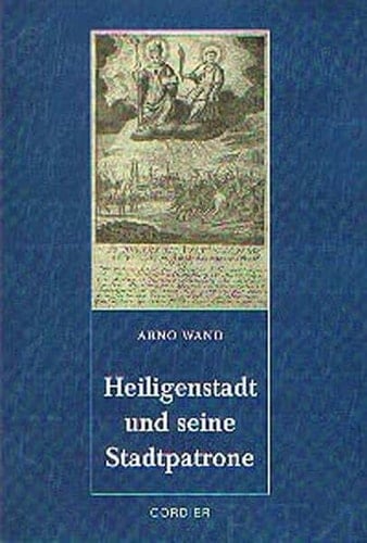 Heiligenstadt und seine Stadtpatrone die Geschichte der Aureus- und Justinusverehrung