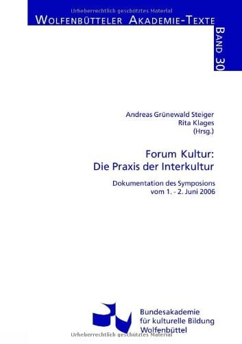 Forum Kultur: die Praxis der Interkultur Dokumentation des Symposions vom 1. - 2. Juni 2006 ; [der Band ... dokumentiert das Symposion "Forum Kultur: die Praxis der Interkultur"]