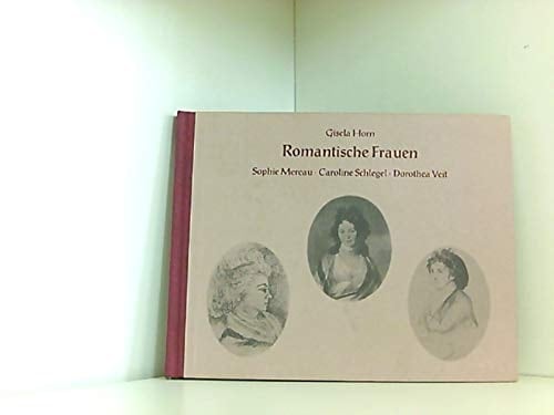 Romantische Frauen: Caroline Michaelis-Böhmer-Schlegel-Schelling, Dorothea Mendelssohn-Veit-Schlegel, Sophie Schubart-Mereau-Brentano (Edition Palmbaum) (German Edition)