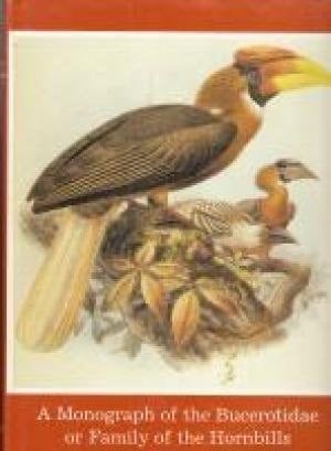 A Monograph of the Bucerotidae, Or Family of the Hornbills