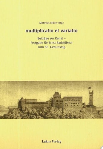 Multiplicatio et variatio Beiträge zur Kunst - Festgabe für Ernst Badstübner zum 65. Geburtstag