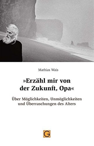 "Erzähl mir von der Zukunft, Opa" über Möglichkeiten, Unmöglichkeiten und Überraschungen des Alters