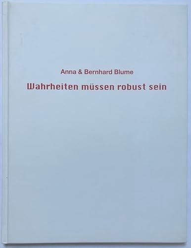 Anna & Bernhard Blume Wahrheiten müssen robust sein ; Katalog zur Serie "Prinzip Grausamkeit" ; [anlässlich der Ausstellung in der Galerie der DG, Deutsche Gesellschaft für christliche Kunst e.V., München, 12. November 2003 bis 6. Februar 2004]