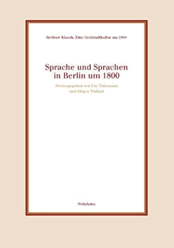 Sprache und Sprachen in Berlin um 1800 (Berliner Klassik--eine Grossstadtkultur um 1800)