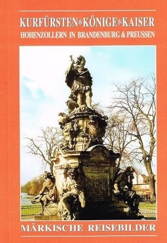 Kurfürsten, Könige, Kaiser Hohenzollern in Brandenburg & Preussen