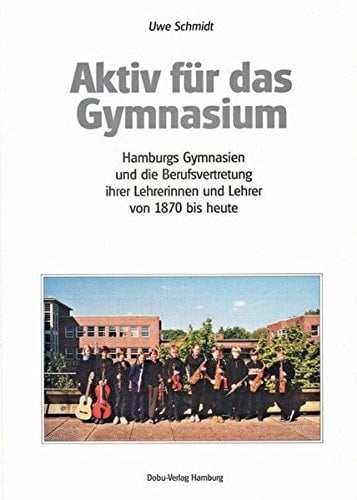 Aktiv für das Gymnasium Hamburgs Gymnasien und die Berufsvertretung ihrer Lehrerinnen und Lehrer von 1870 bis heute