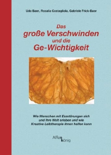 Das große Verschwinden und die Ge-Wichtigkeit wie Menschen mit Essstörungen sich und ihre Welt erleben und wie kreative Leibtherapie ihnen helfen kann